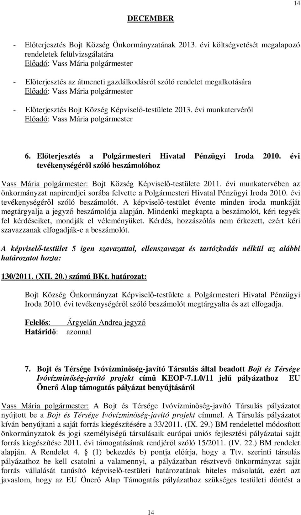 évi munkatervéről 6. Előterjesztés a Polgármesteri Hivatal Pénzügyi Iroda 2010. évi tevékenységéről szóló beszámolóhoz Vass Mária polgármester: Bojt Község Képviselő-testülete 2011.