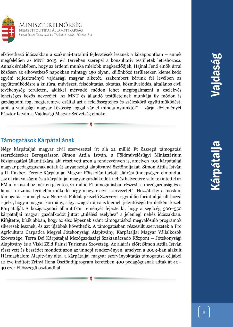 magyar alkotót, szakembert kérünk fel levélben az együttműködésre a kultúra, művészet, felsőoktatás, oktatás, közművelődés, általános civil tevékenység területén, akikkel mérvadó módon lehet