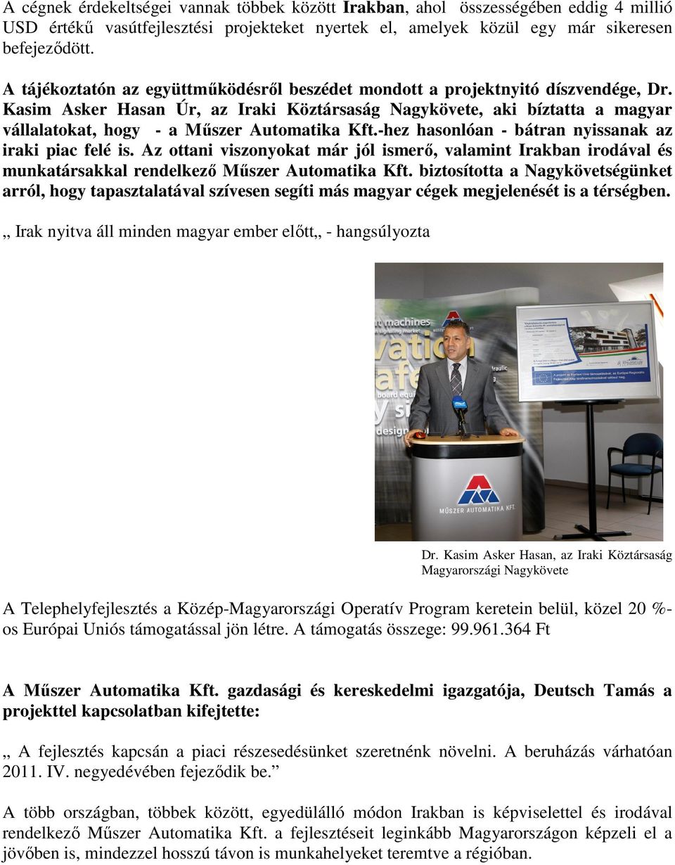 Kasim Asker Hasan Úr, az Iraki Köztársaság Nagykövete, aki bíztatta a magyar vállalatokat, hogy - a Műszer Automatika Kft.-hez hasonlóan - bátran nyissanak az iraki piac felé is.