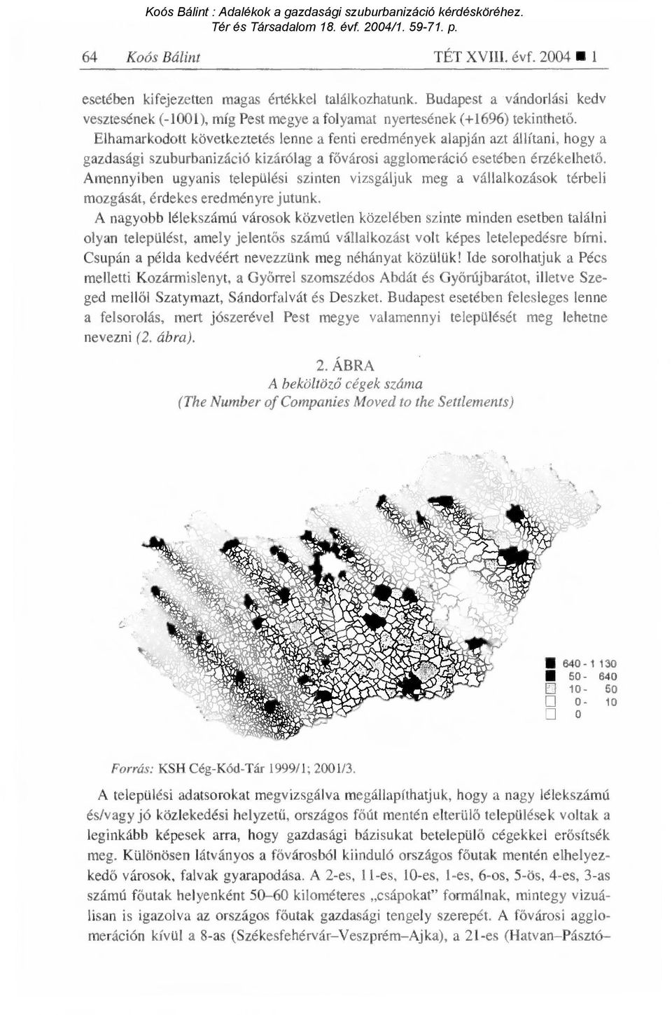 Amennyiben ugyanis települési szinten vizsgáljuk meg a vállalkozások térbeli mozgását, érdekes eredményre jutunk.