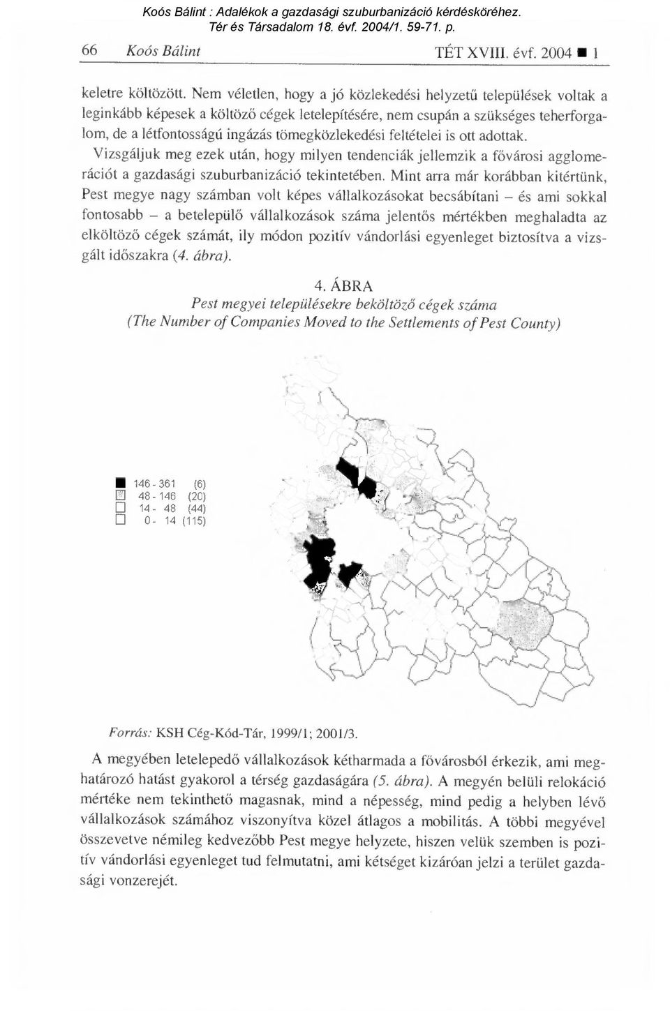 feltételei is ott adottak. Vizsgáljuk meg ezek után, hogy milyen tendenciák jellemzik a f ővárosi agglomerációt a gazdasági szuburbanizáció tekintetében.