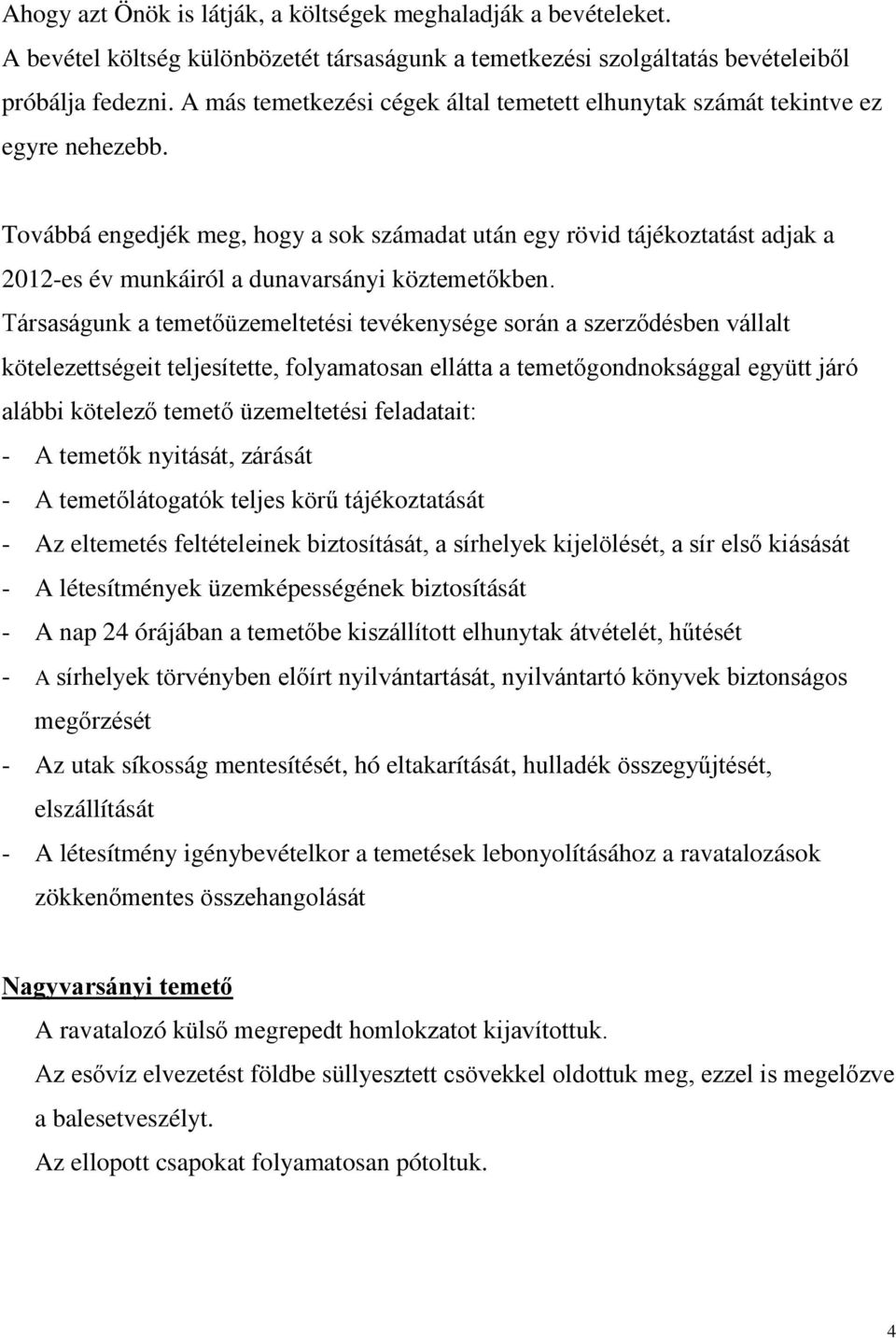 Továbbá engedjék meg, hogy a sok számadat után egy rövid tájékoztatást adjak a 2012-es év munkáiról a dunavarsányi köztemetőkben.