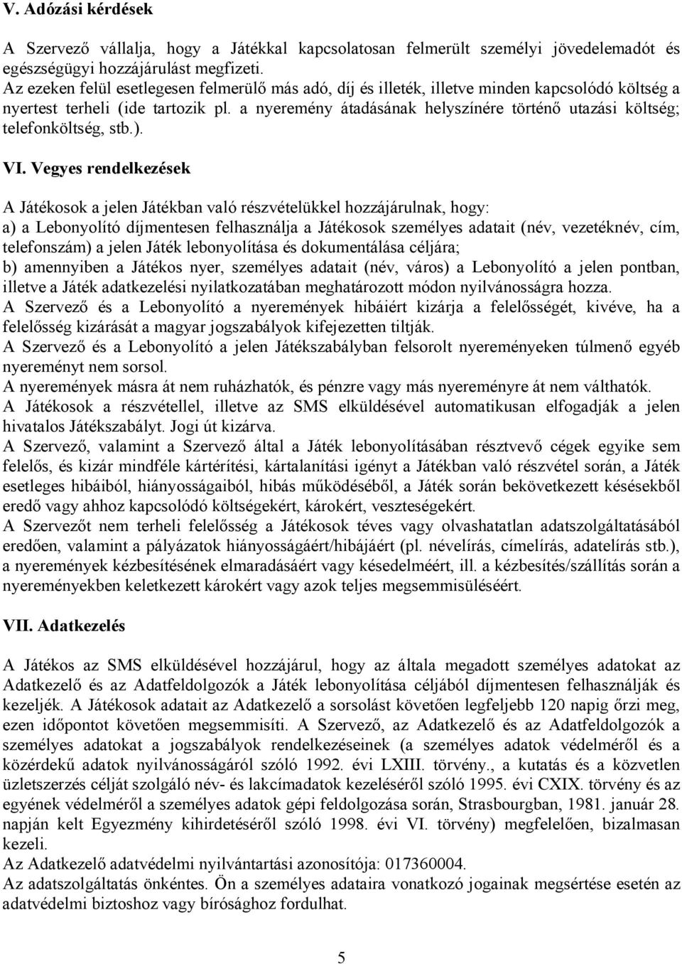 a nyeremény átadásának helyszínére történı utazási költség; telefonköltség, stb.). VI.