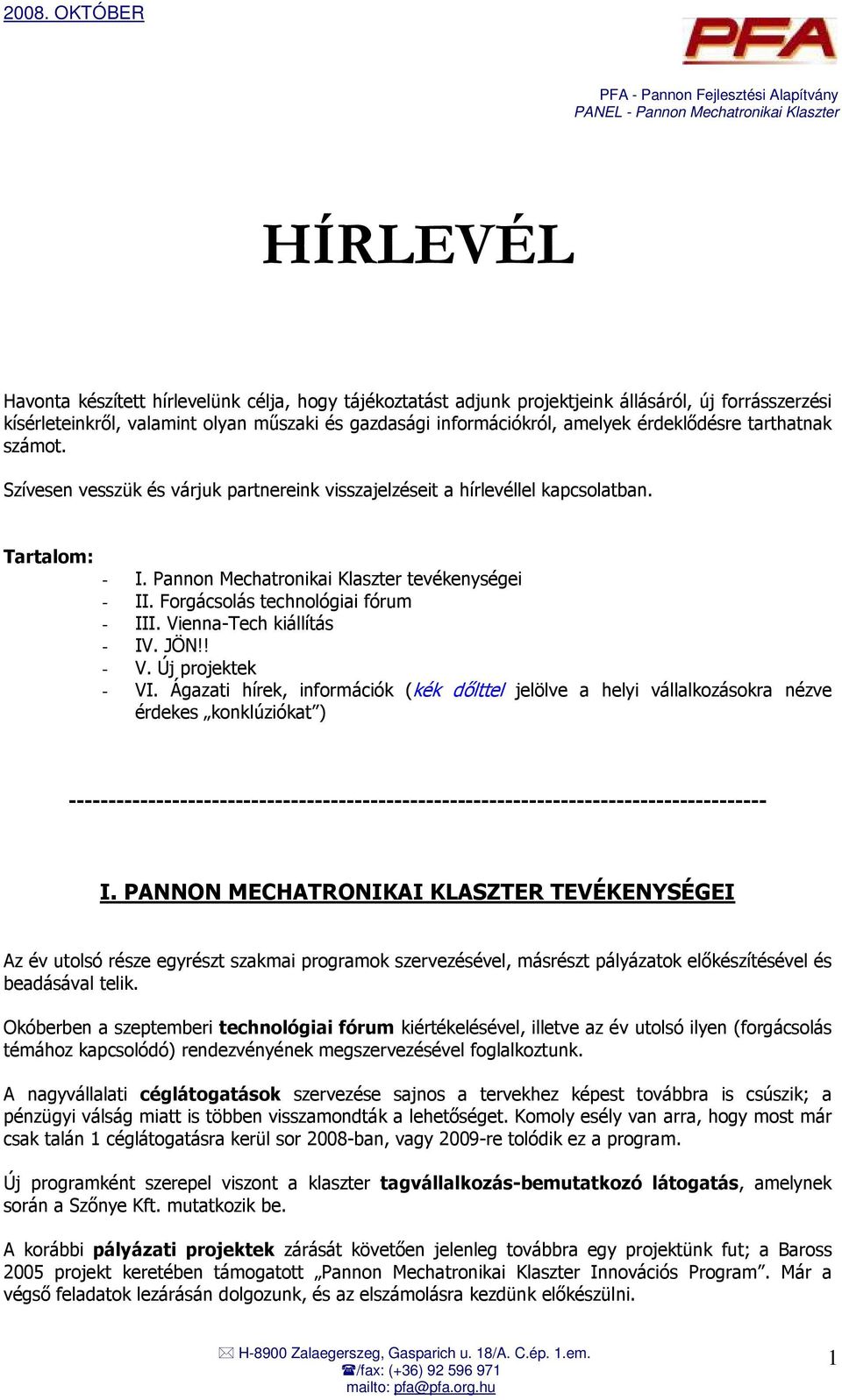 Forgácsolás technológiai fórum - III. Vienna-Tech kiállítás - IV. JÖN!! - V. Új projektek - VI.