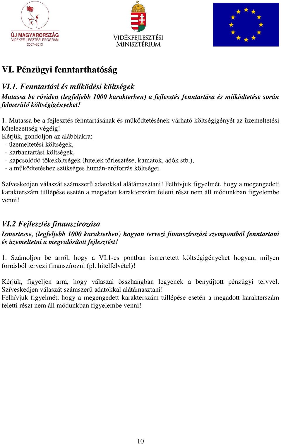 Mutassa be a fejlesztés fenntartásának és mőködtetésének várható költségigényét az üzemeltetési kötelezettség végéig!