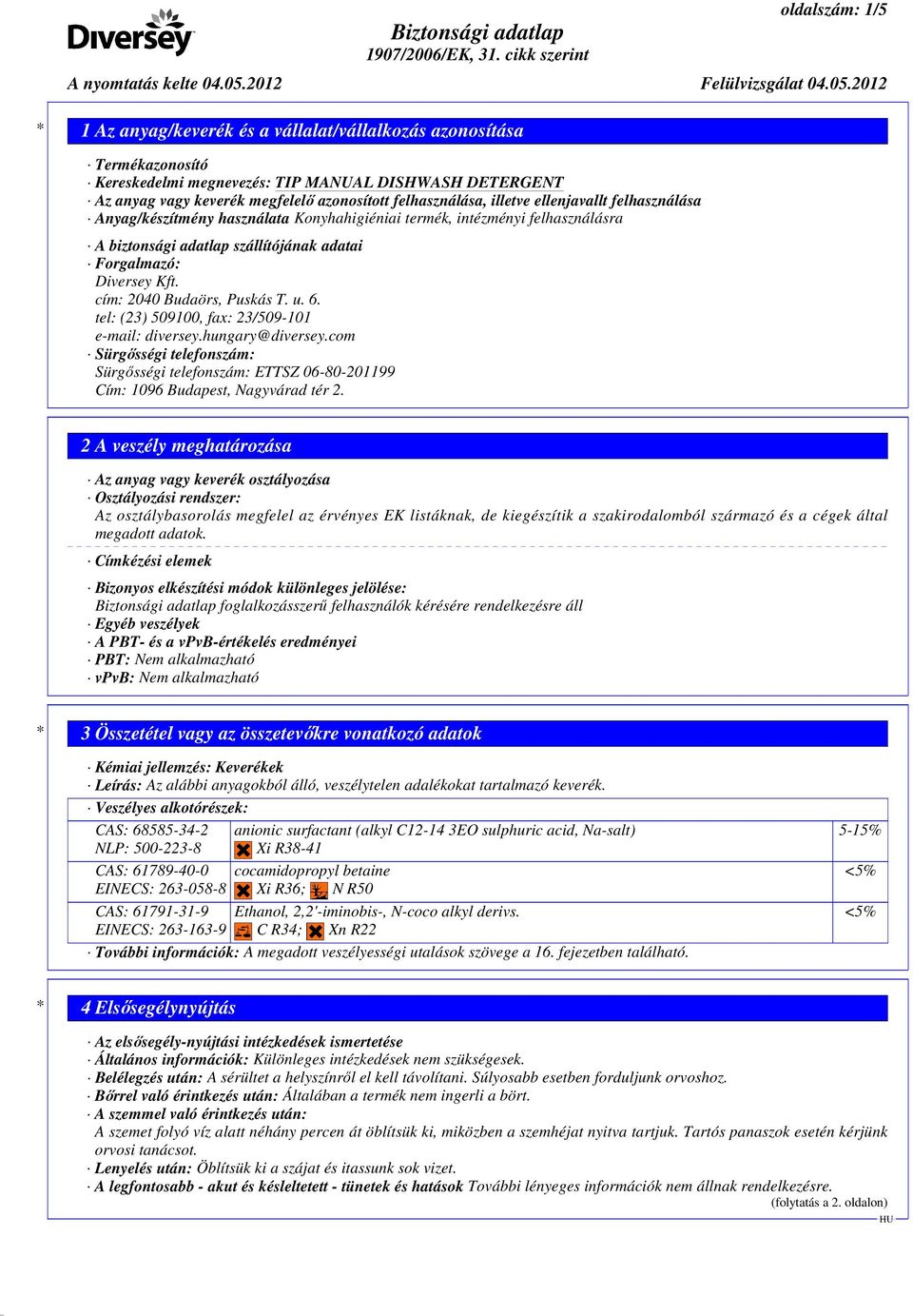 tel: (23) 509100, fax: 23/509-101 e-mail: diversey.hungary@diversey.com Sürgősségi telefonszám: Sürgősségi telefonszám: ETTSZ 06-80-201199 Cím: 1096 Budapest, Nagyvárad tér 2.