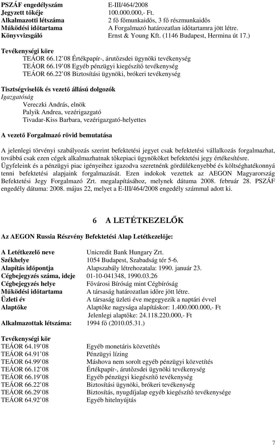 19 08 Egyéb pénzügyi kiegészítı tevékenység TEÁOR 66.