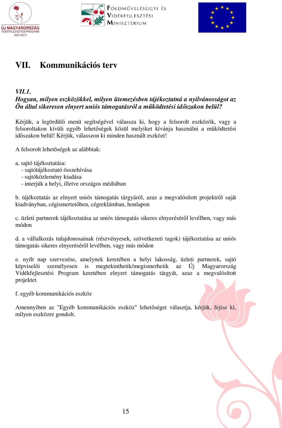 Kérjük, válasszon ki minden használt eszközt! A felsorolt lehetıségek az alábbiak: a.