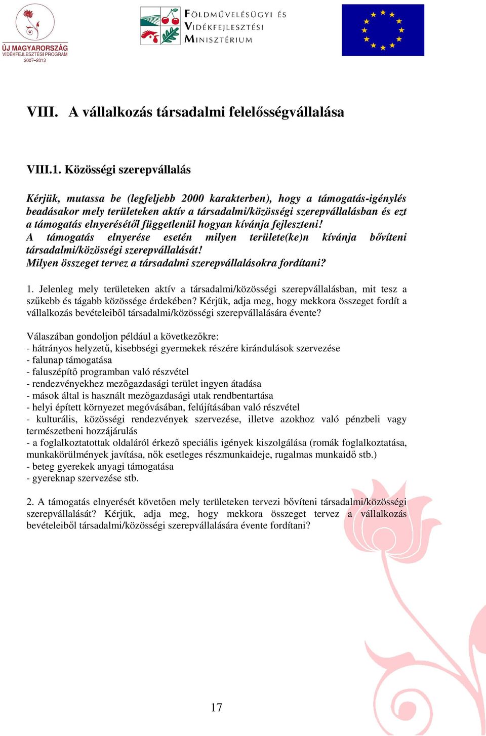 elnyerésétıl függetlenül hogyan kívánja fejleszteni! A támogatás elnyerése esetén milyen területe(ke)n kívánja bıvíteni társadalmi/közösségi szerepvállalását!