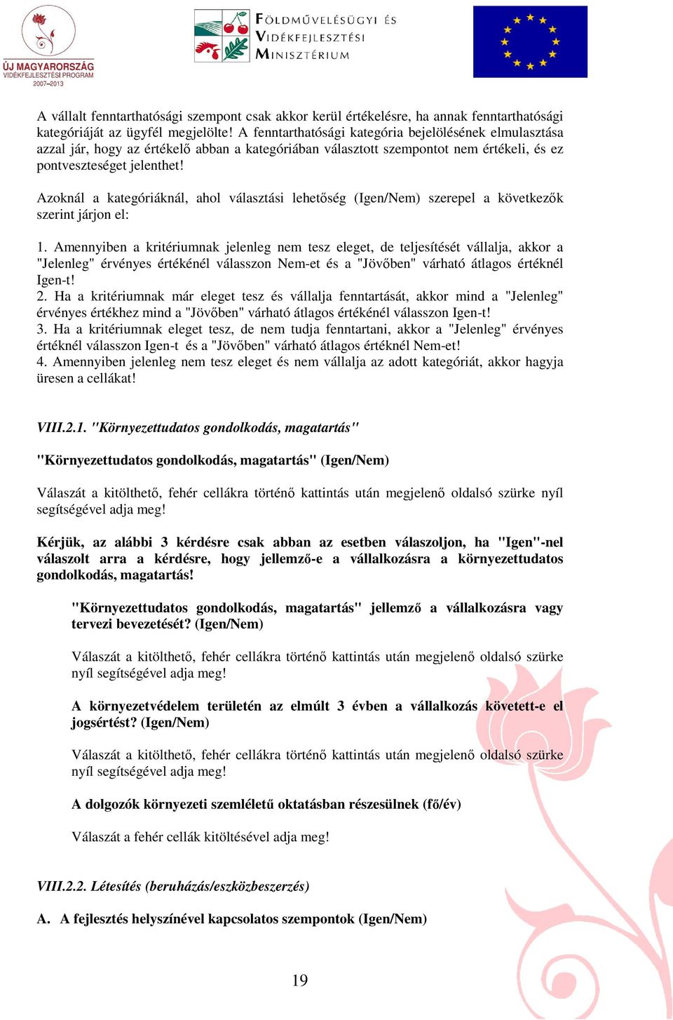 Azoknál a kategóriáknál, ahol választási lehetıség (Igen/Nem) szerepel a következık szerint járjon el: 1.