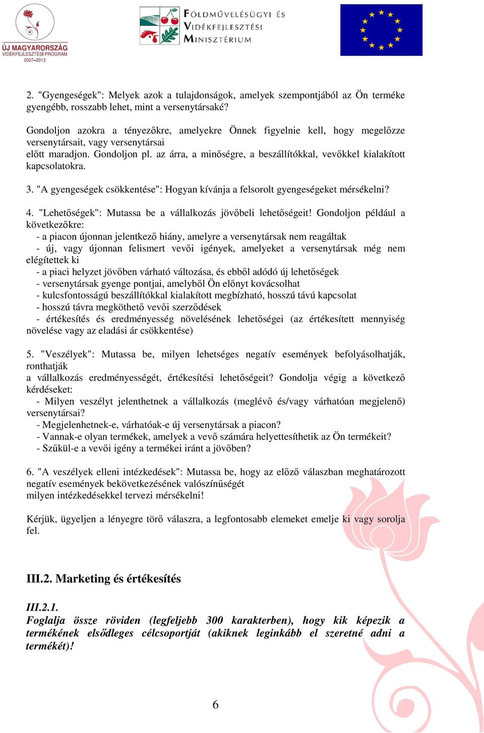 az árra, a minıségre, a beszállítókkal, vevıkkel kialakított kapcsolatokra. 3. "A gyengeségek csökkentése": Hogyan kívánja a felsorolt gyengeségeket mérsékelni? 4.