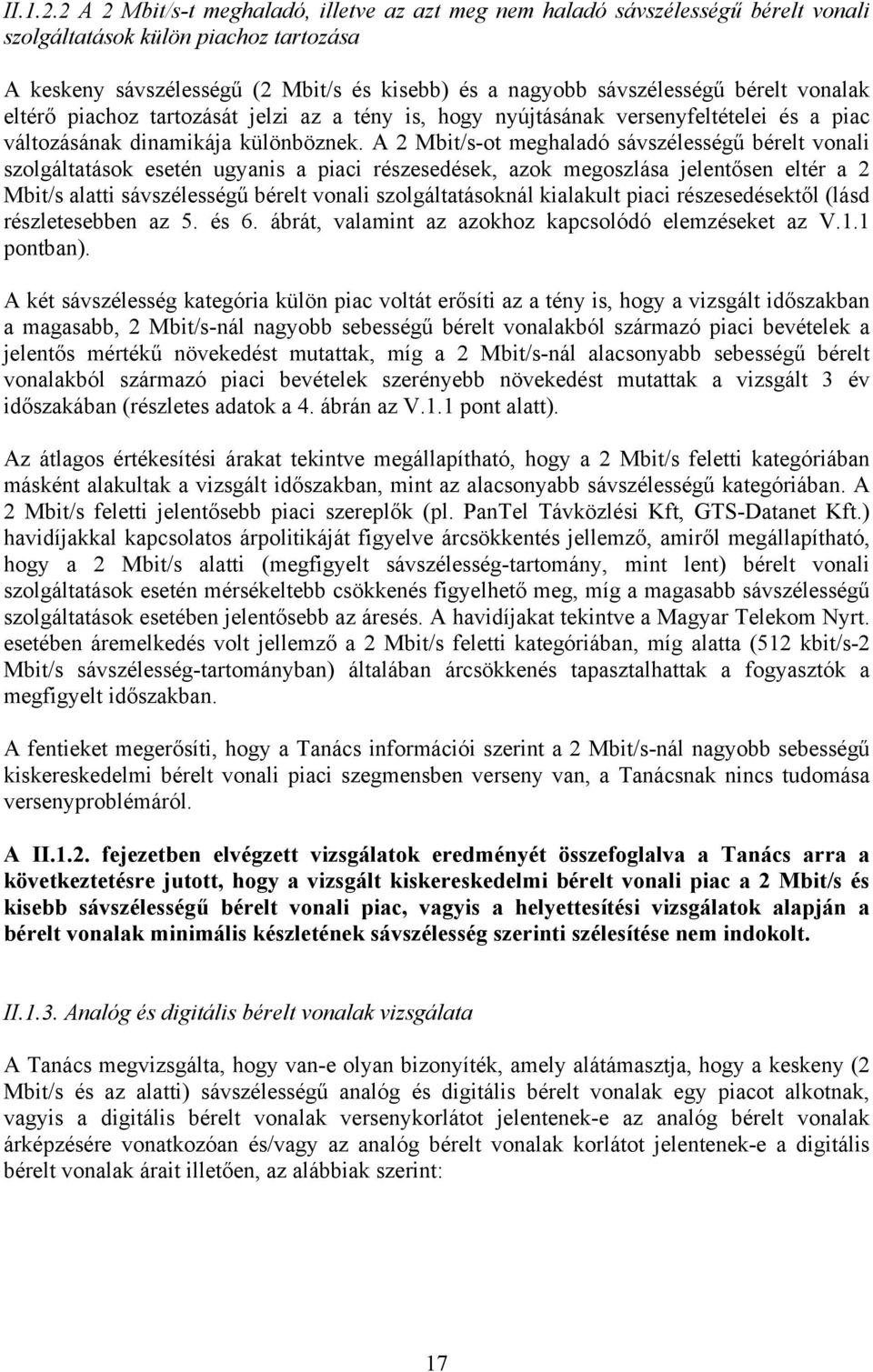 bérelt vonalak eltérő piachoz tartozását jelzi az a tény is, hogy nyújtásának versenyfeltételei és a piac változásának dinamikája különböznek.