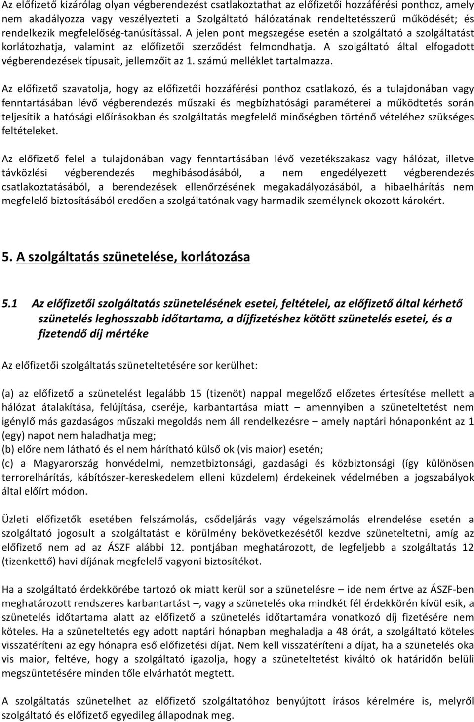 A szolgáltató által elfogadott végberendezések típusait, jellemzőit az 1. számú melléklet tartalmazza.