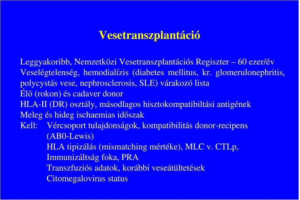 hisztokompatibiltási antigének Meleg és hideg ischaemias idıszak Kell: Vércsoport tulajdonságok, kompatibilitás donor-recipens (AB0-Lewis)