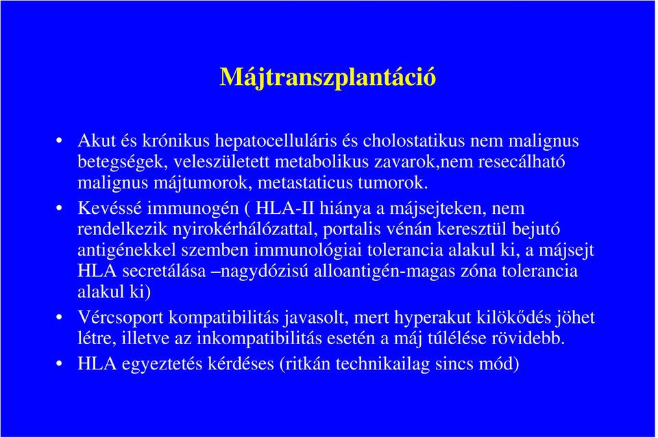 Kevéssé immunogén ( HLA-II hiánya a májsejteken, nem rendelkezik nyirokérhálózattal, portalis vénán keresztül bejutó antigénekkel szemben immunológiai