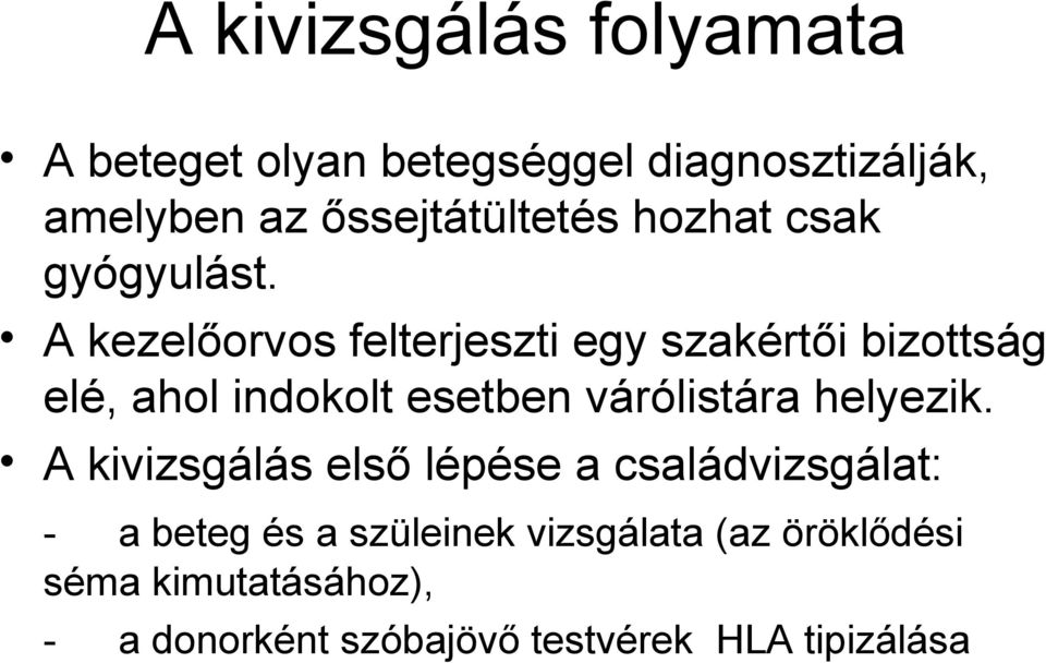 A kezelőorvos felterjeszti egy szakértői bizottság elé, ahol indokolt esetben várólistára