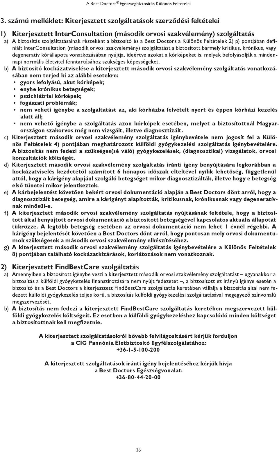 kórállapota vonatkozásában nyújtja, ideértve azokat a kórképeket is, melyek befolyásolják a mindennapi normális életvitel fenntartásához szükséges képességeket.