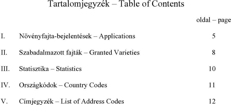 Szabadalmazott fajták Granted Varieties 8 III.