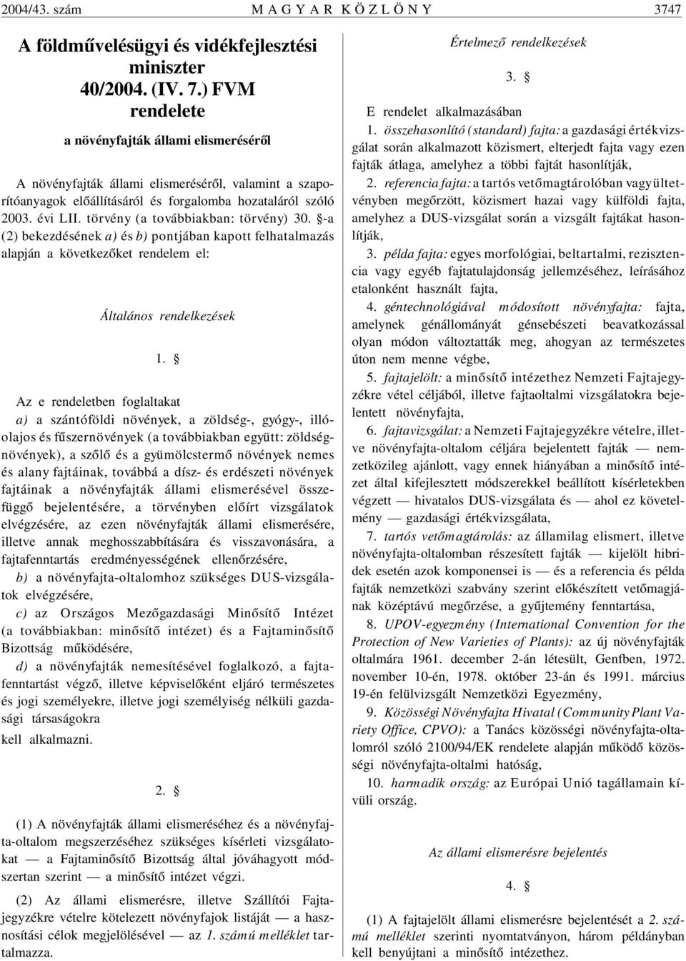 törvény (a továbbiakban: törvény) 30. -a (2) bekezdésének a) és b) pontjában kapott felhatalmazás alapján a következõket rendelem el: Általános rendelkezések 1.