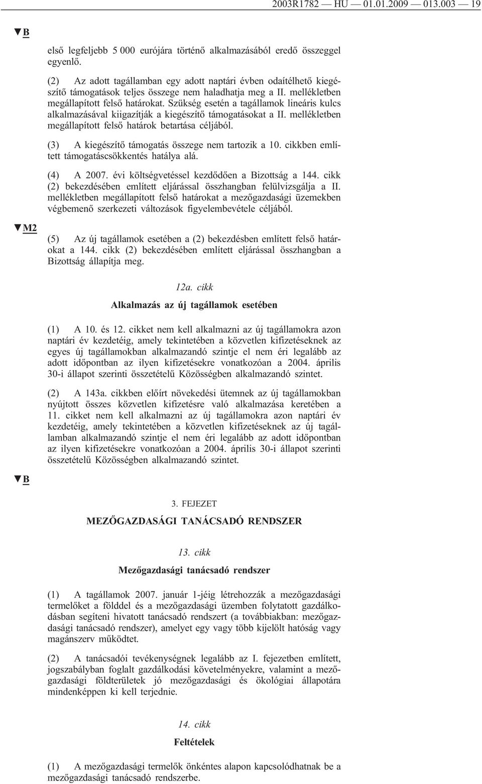 Szükség esetén a tagállamok lineáris kulcs alkalmazásával kiigazítják a kiegészítő támogatásokat a II. mellékletben megállapított felső határok betartása céljából.