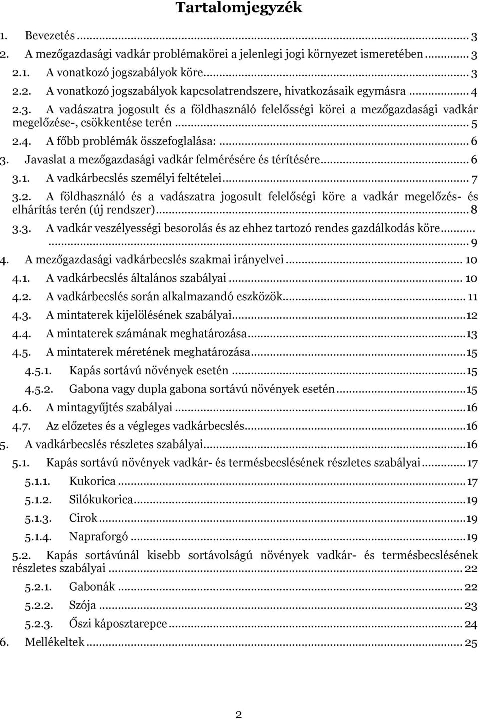 Javaslat a mezőgazdasági vadkár felmérésére és térítésére... 6 3.1. A vadkárbecslés személyi feltételei... 7 3.2.