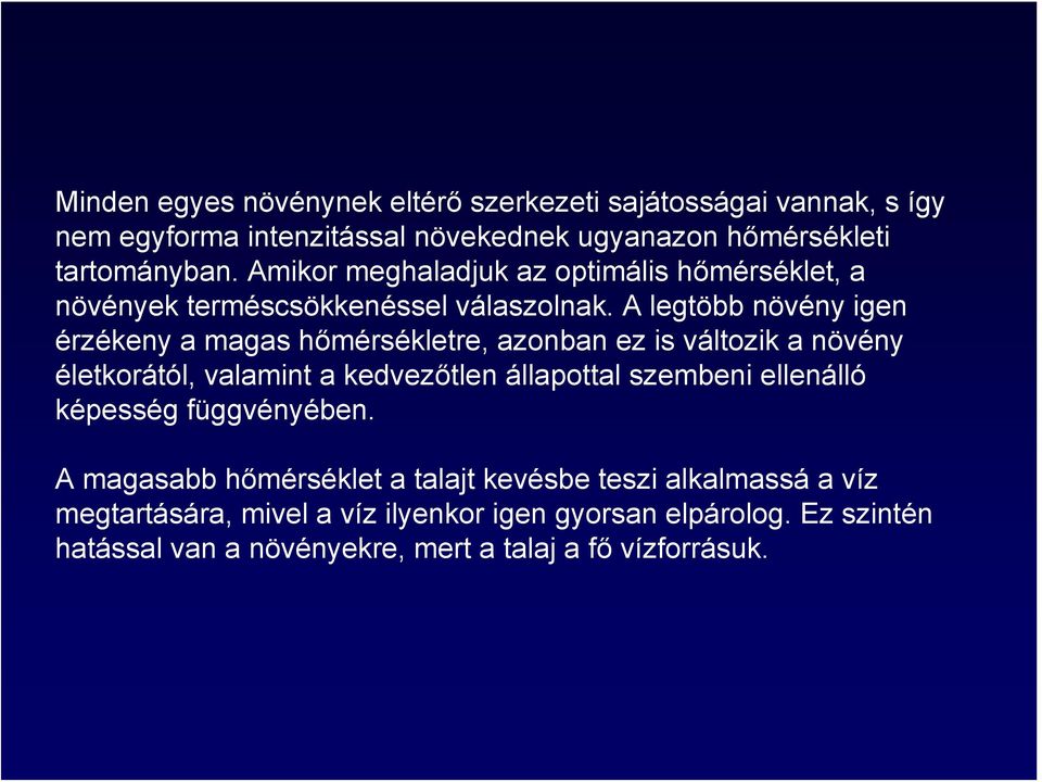 A legtöbb növény igen érzékeny a magas hőmérsékletre, azonban ez is változik a növény életkorától, valamint a kedvezőtlen állapottal szembeni