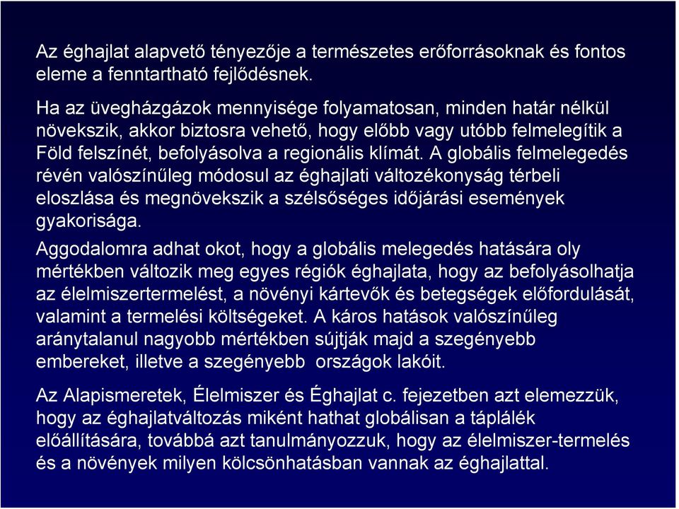 A globális felmelegedés révén valószínűleg módosul az éghajlati változékonyság térbeli eloszlása és megnövekszik a szélsőséges időjárási események gyakorisága.