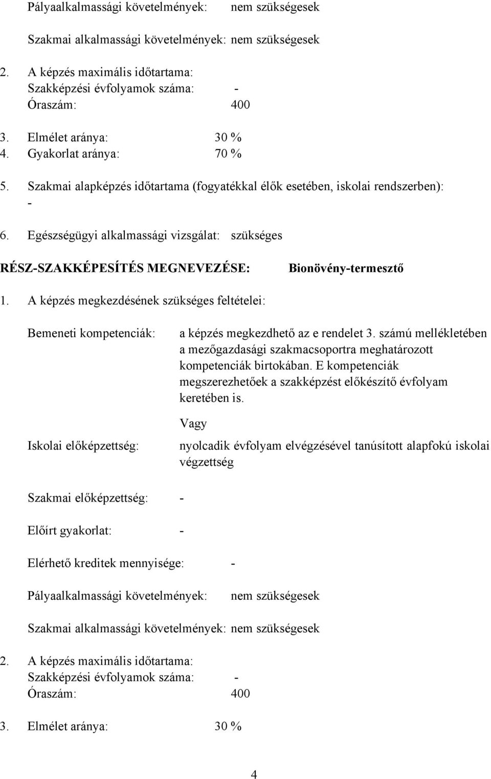 Egészségügyi alkalmassági vizsgálat: szükséges RÉSZ-SZAKKÉPESÍTÉS MEGNEVEZÉSE: ionövény-termesztő 1.