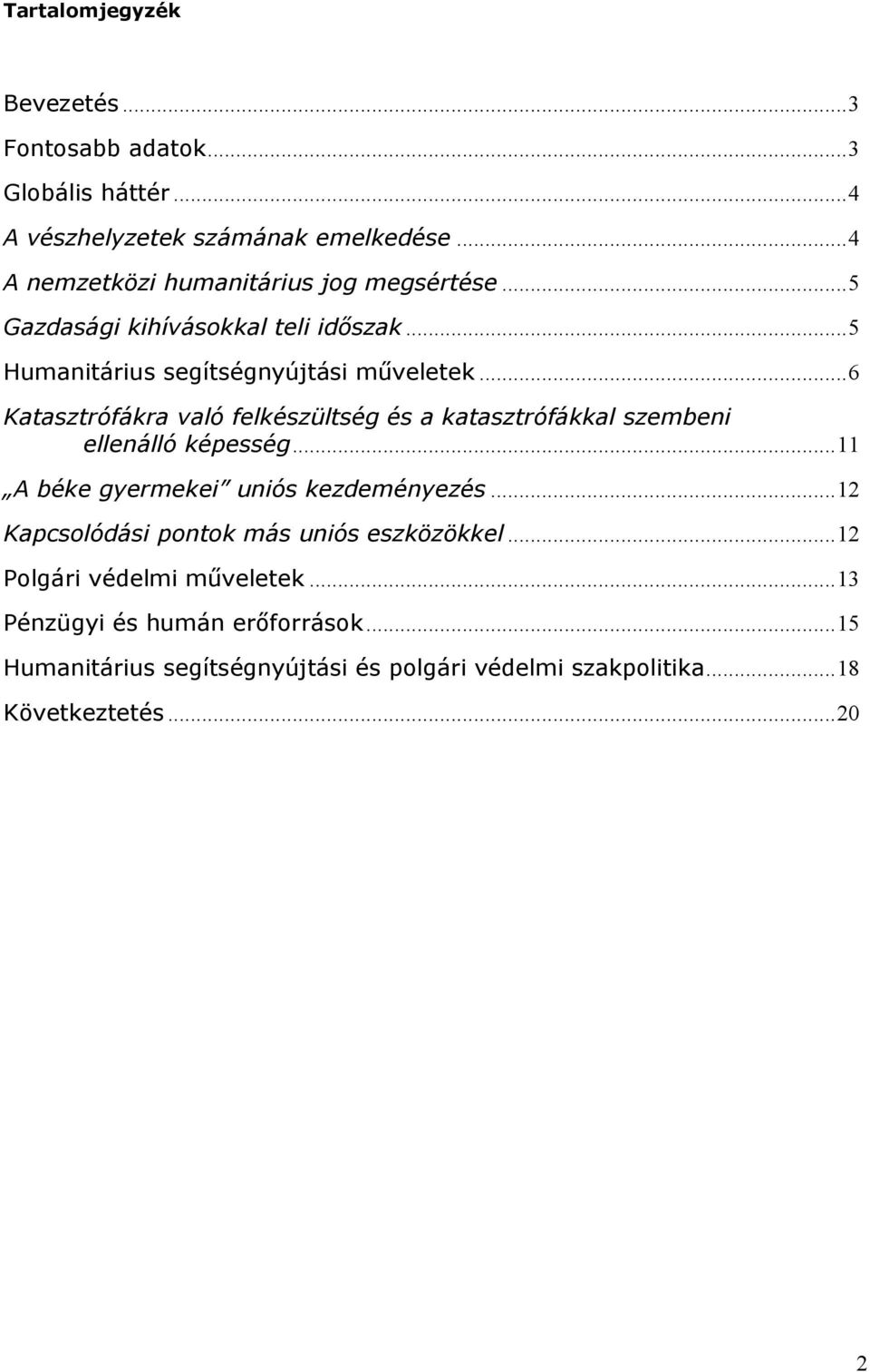 ..6 Katasztrófákra való felkészültség és a katasztrófákkal szembeni ellenálló képesség...11 A béke gyermekei uniós kezdeményezés.