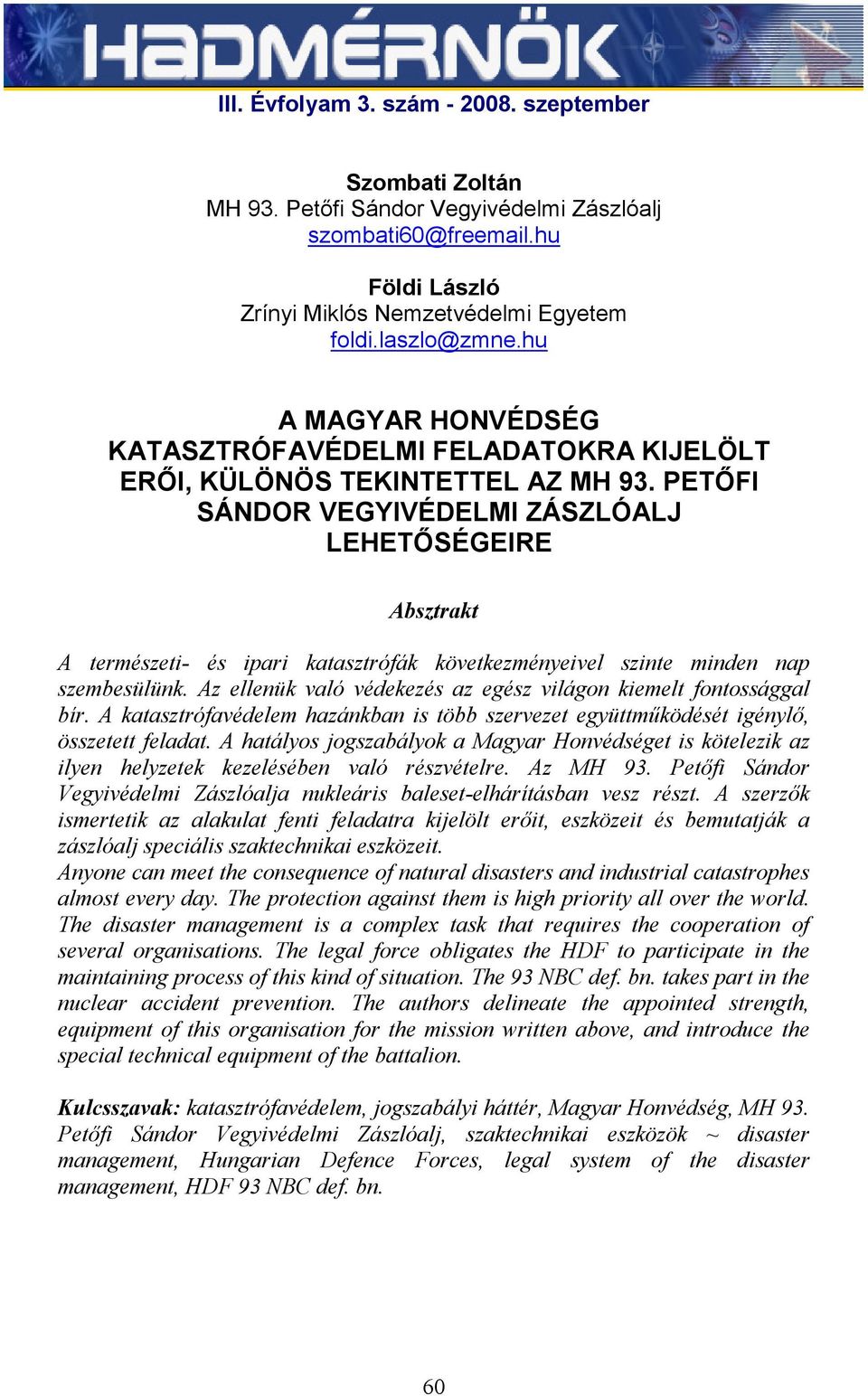 PETŐFI SÁNDOR VEGYIVÉDELMI ZÁSZLÓALJ LEHETŐSÉGEIRE Absztrakt A természeti- és ipari katasztrófák következményeivel szinte minden nap szembesülünk.