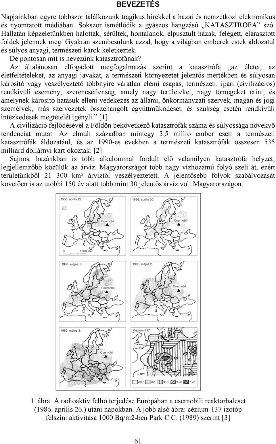 Gyakran szembesülünk azzal, hogy a világban emberek estek áldozatul és súlyos anyagi, természeti károk keletkeztek. De pontosan mit is nevezünk katasztrófának?