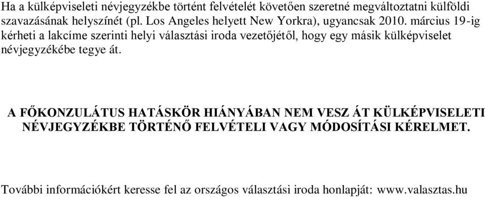 március 19-ig kérheti a lakcíme szerinti helyi választási iroda vezetőjétől, hogy egy másik külképviselet névjegyzékébe tegye