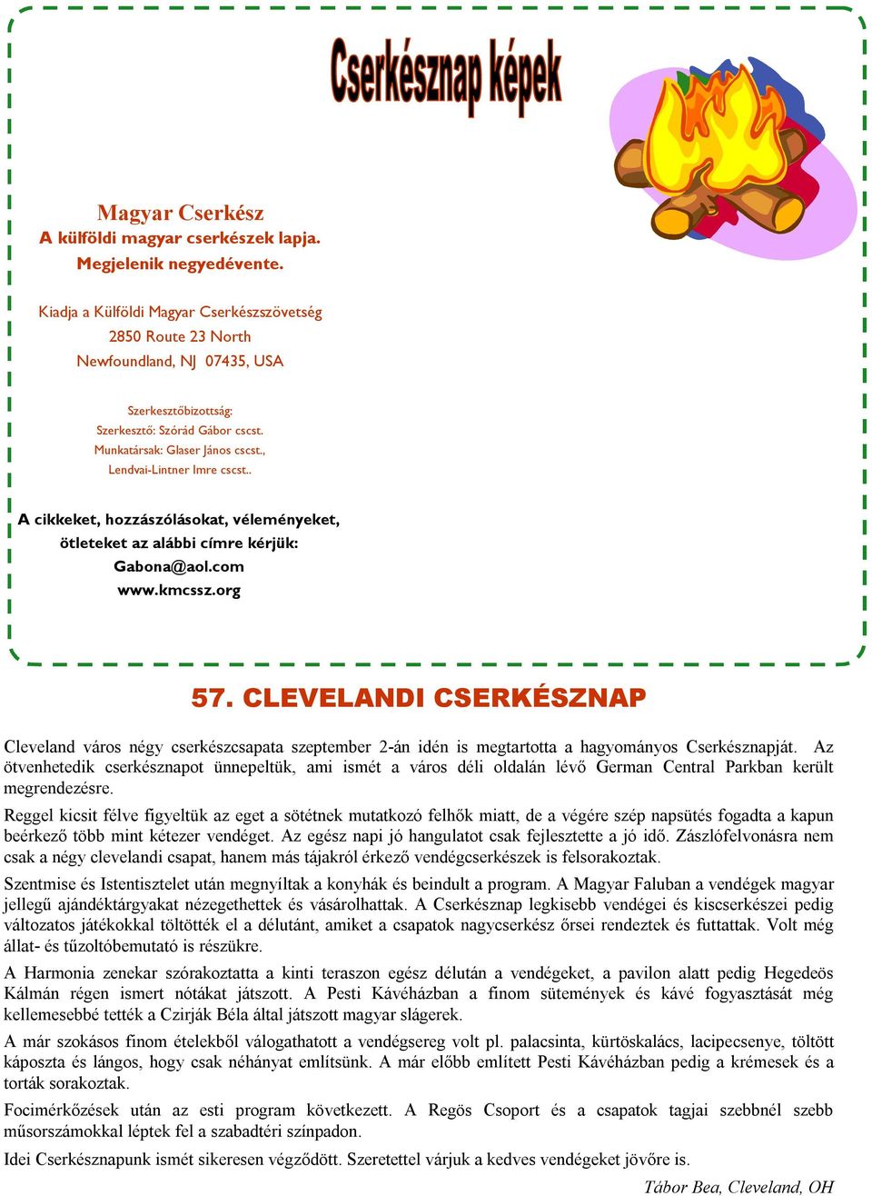 , Lendvai-Lintner Imre cscst.. A cikkeket, hozzászólásokat, véleményeket, ötleteket az alábbi címre kérjük: Gabona@aol.com www.kmcssz.org 57.