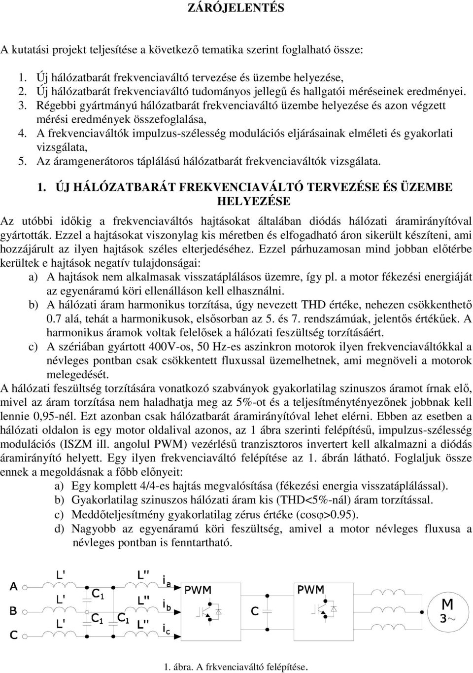 Régebbi gyártmányú hálózatbarát frekvenciaváltó üzembe helyezése és azon végzett mérési eredmények összefoglalása, 4.