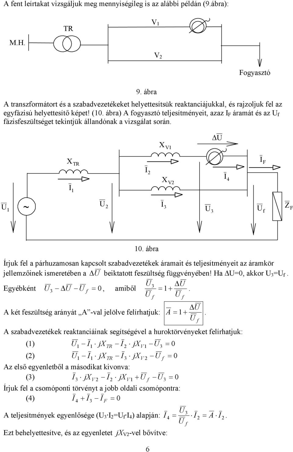 két szültség arányát -val lölv lírhatuk:.