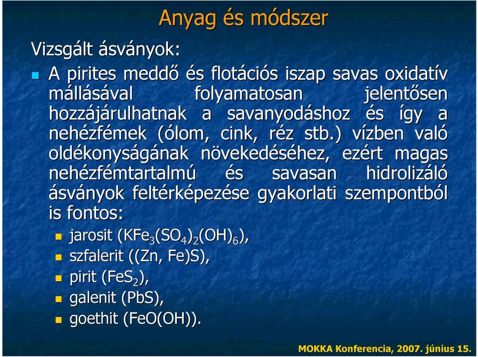 ) vízben való oldékonyságának növekedéséhez, ezért magas nehézfémtartalmú és savasan hidrolizáló ásványok