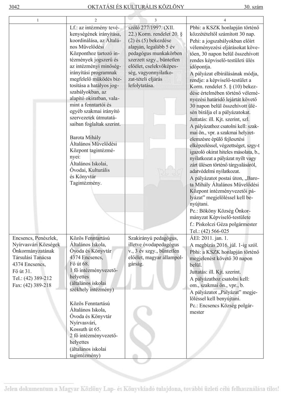 hatályos jogszabályokban, az alapító okiratban, valamint a fenntartói és egyéb szakmai irányító szervezetek útmutatásaiban foglaltak szerint.