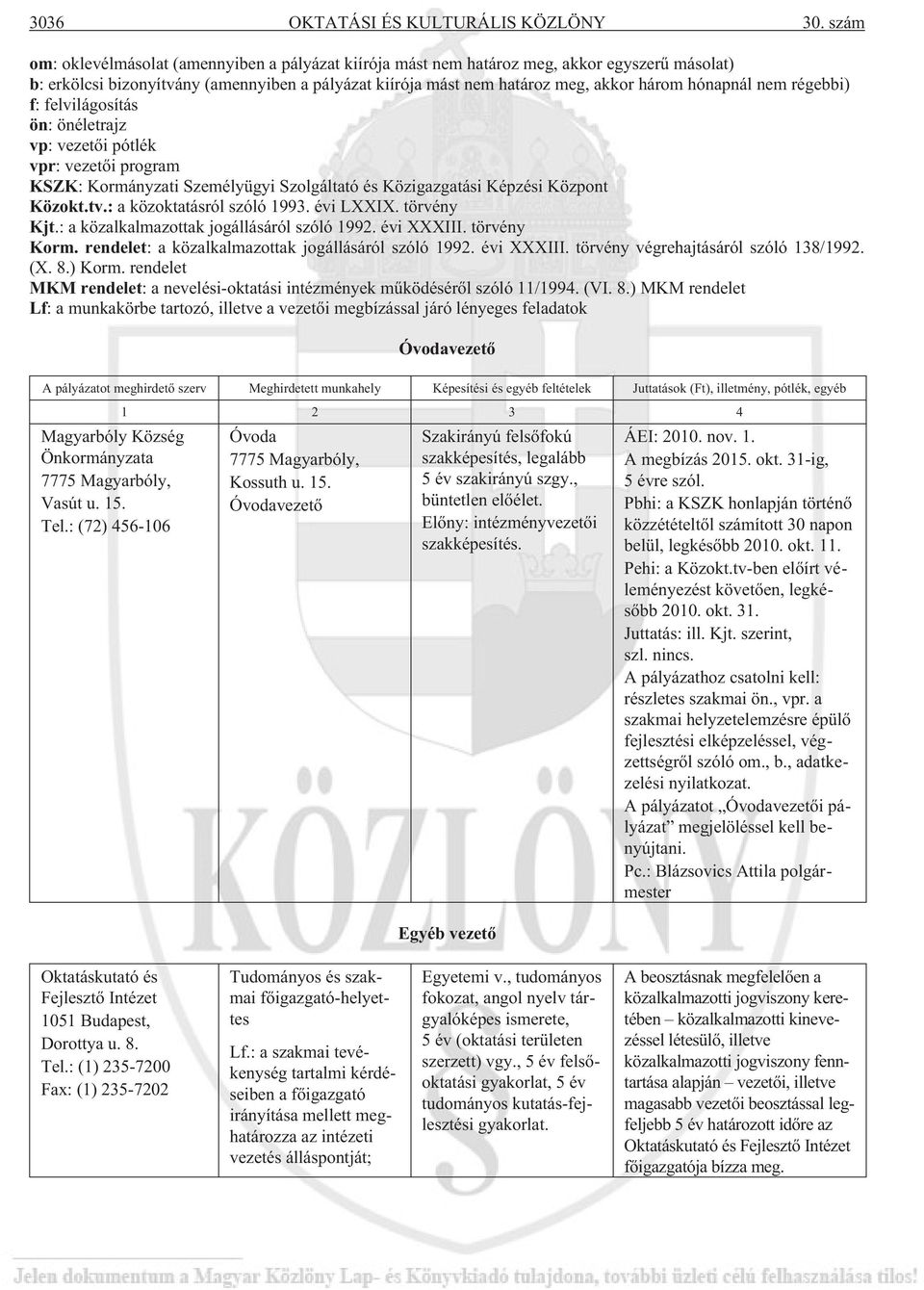 nem régebbi) f: felvilágosítás ön: önéletrajz vp: vezetõi pótlék vpr: vezetõi program KSZK: Kormányzati Személyügyi Szolgáltató és Közigazgatási Képzési Központ Közokt.tv.: a közoktatásról szóló 1993.