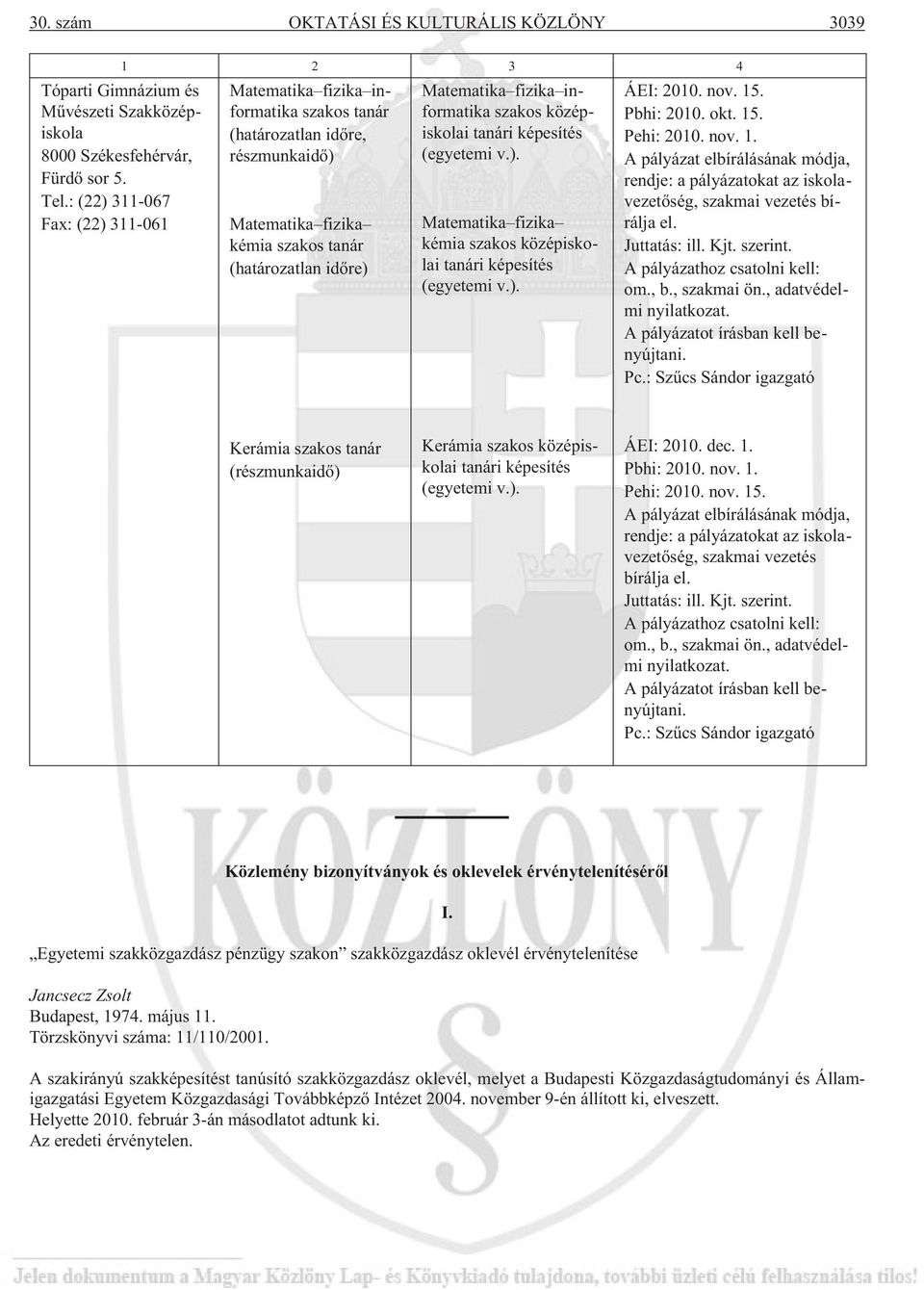 szakos középiskolai tanári képesítés (egyetemi v.). Matematika fizika kémia szakos középiskolai tanári képesítés (egyetemi v.). ÁEI: 2010. nov. 15