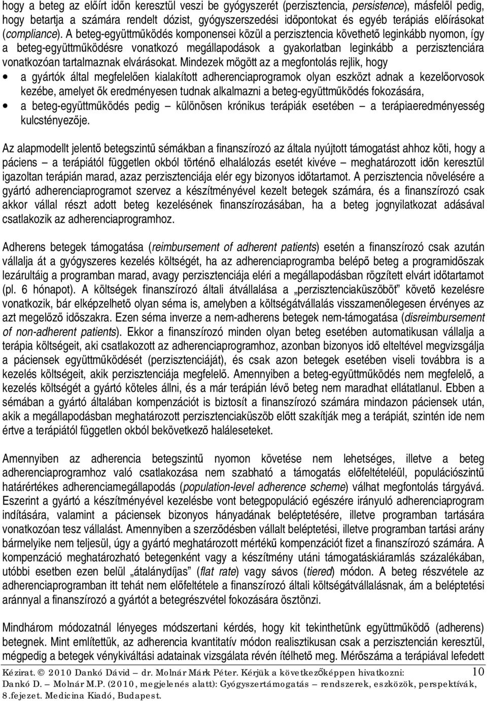 A beteg-együttműködés komponensei közül a perzisztencia követhető leginkább nyomon, így a beteg-együttműködésre vonatkozó megállapodások a gyakorlatban leginkább a perzisztenciára vonatkozóan