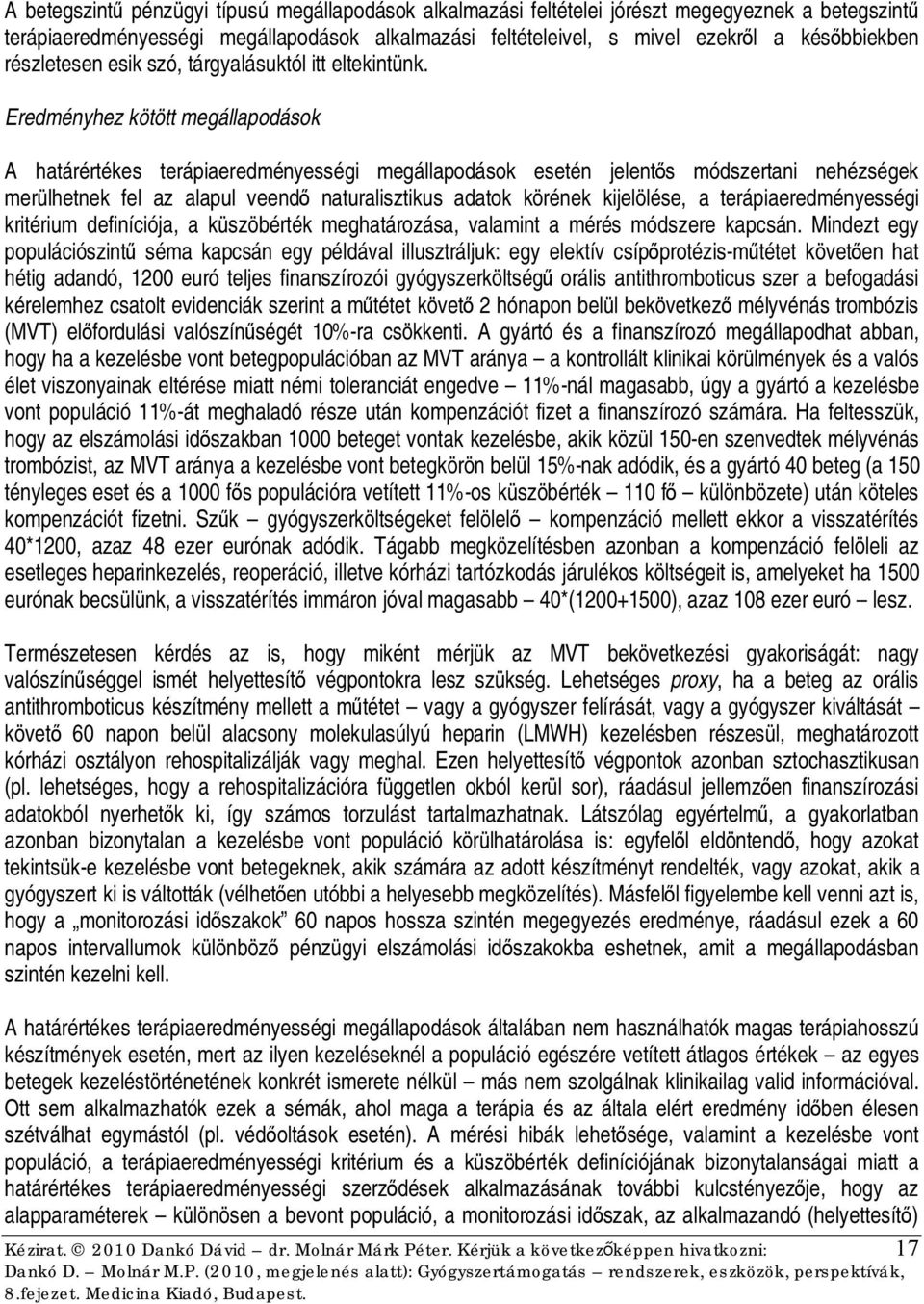 Eredményhez kötött megállapodások A határértékes terápiaeredményességi megállapodások esetén jelentős módszertani nehézségek merülhetnek fel az alapul veendő naturalisztikus adatok körének