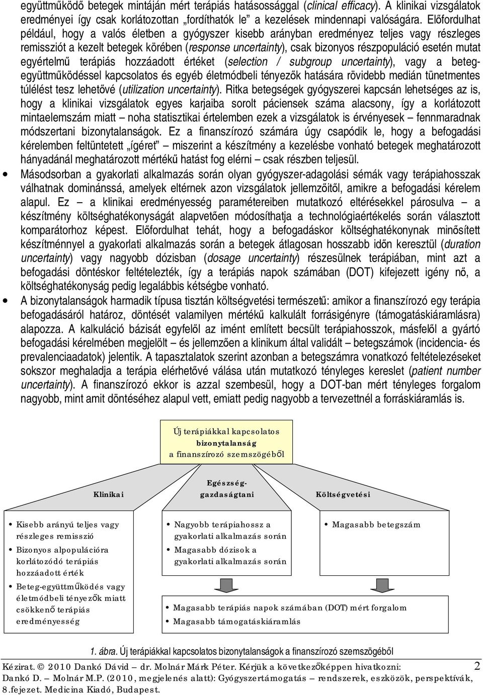 mutat egyértelmű terápiás hozzáadott értéket (selection / subgroup uncertainty), vagy a betegegyüttműködéssel kapcsolatos és egyéb életmódbeli tényezők hatására rövidebb medián tünetmentes túlélést