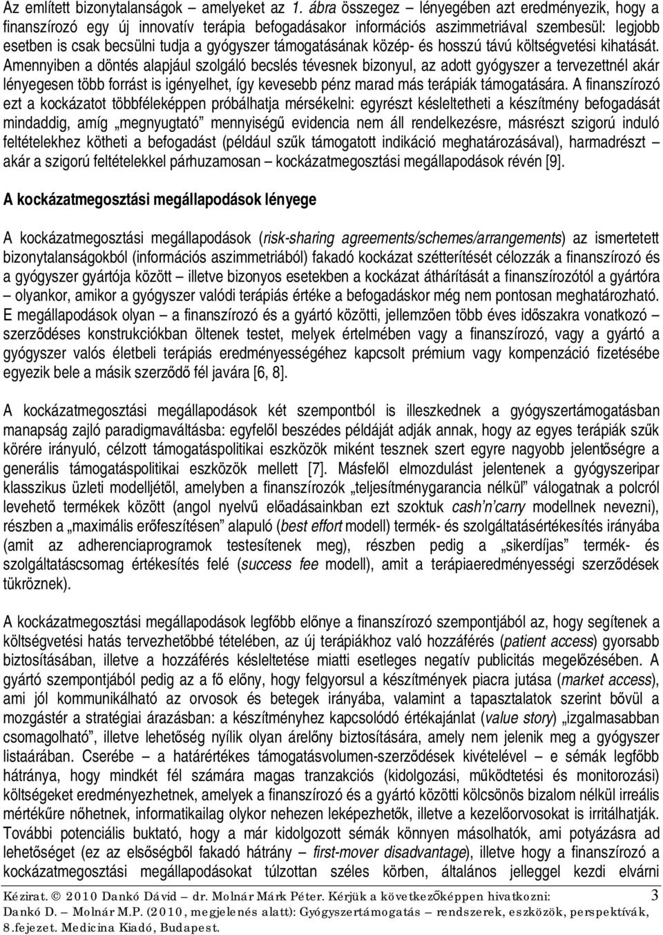 támogatásának közép- és hosszú távú költségvetési kihatását.
