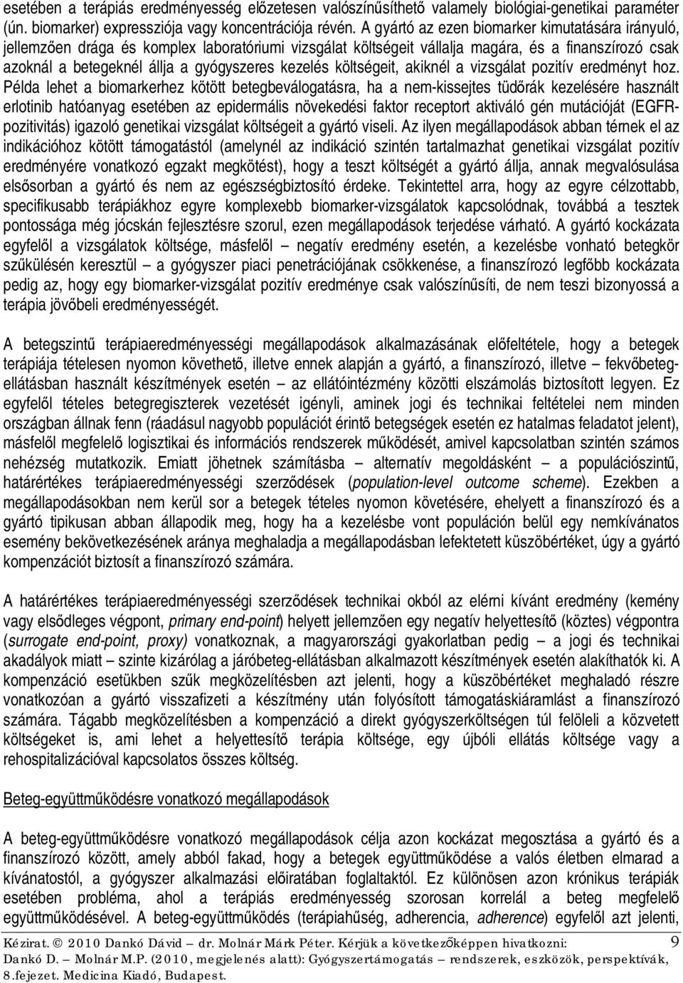kezelés költségeit, akiknél a vizsgálat pozitív eredményt hoz.