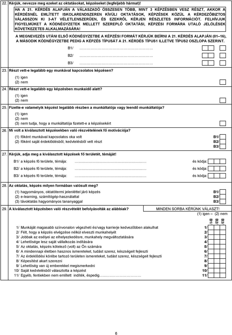 ÉS EZEKRŐL KÉRJEN RÉSZLETES INFORMÁCIÓT. FELHÍVJUK FIGYELMÜKET A KÓDNÉGYZETEK MELLETT SZEREPLŐ OKTATÁSI, KÉPZÉSI FORMÁRA UTALÓ JELÖLÉSEK KÖVETKEZETES ALKALMAZÁSÁRA!