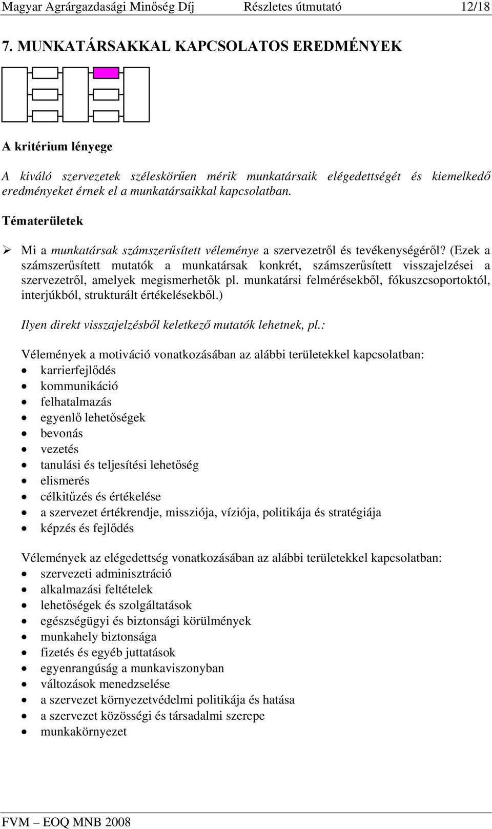 Tématerületek Mi a munkatársak számszerűsített véleménye a szervezetről és tevékenységéről?