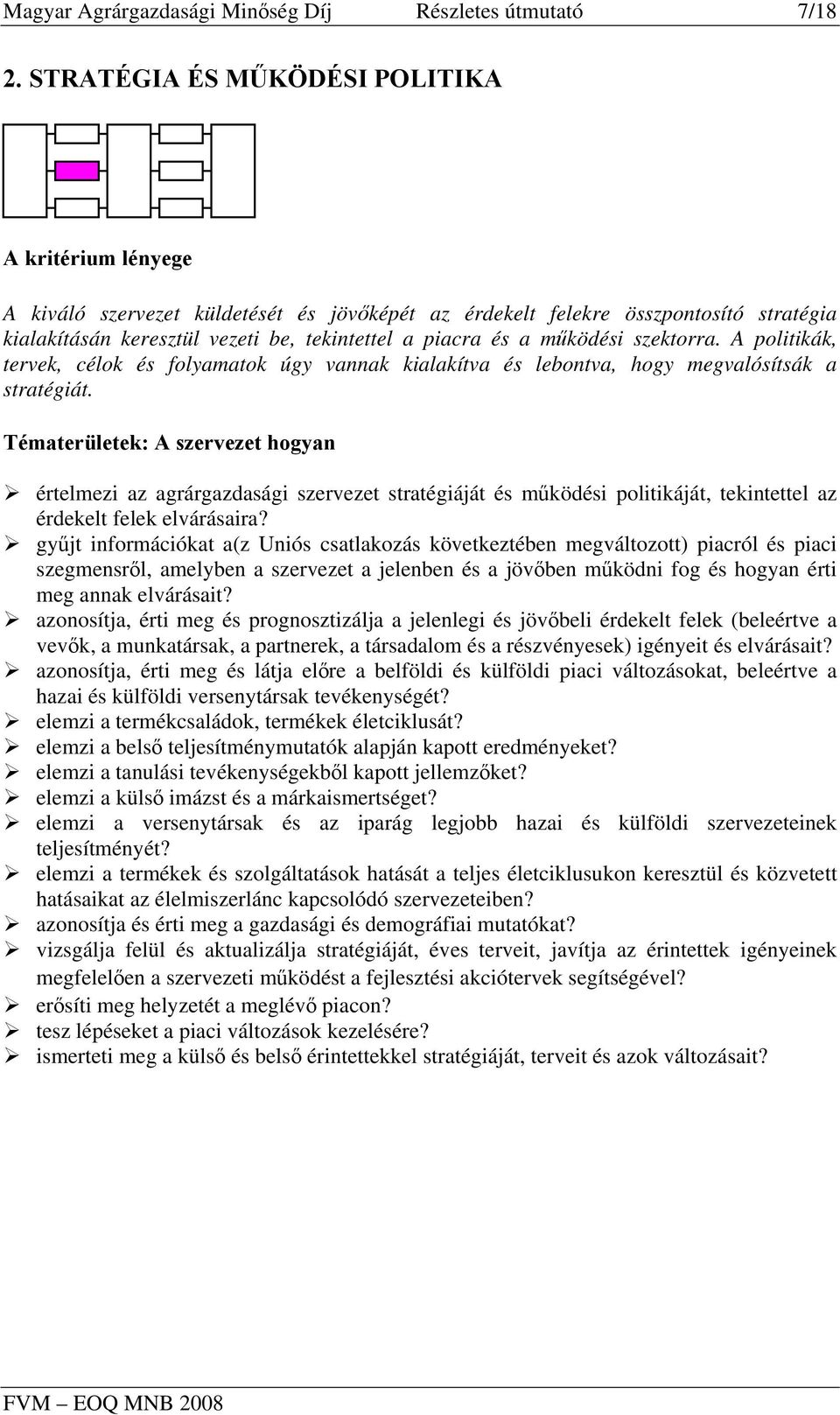 működési szektorra. A politikák, tervek, célok és folyamatok úgy vannak kialakítva és lebontva, hogy megvalósítsák a stratégiát.