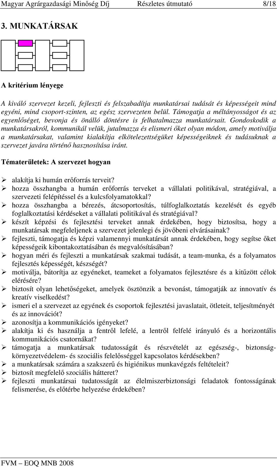 Támogatja a méltányosságot és az egyenlőséget, bevonja és önálló döntésre is felhatalmazza munkatársait.