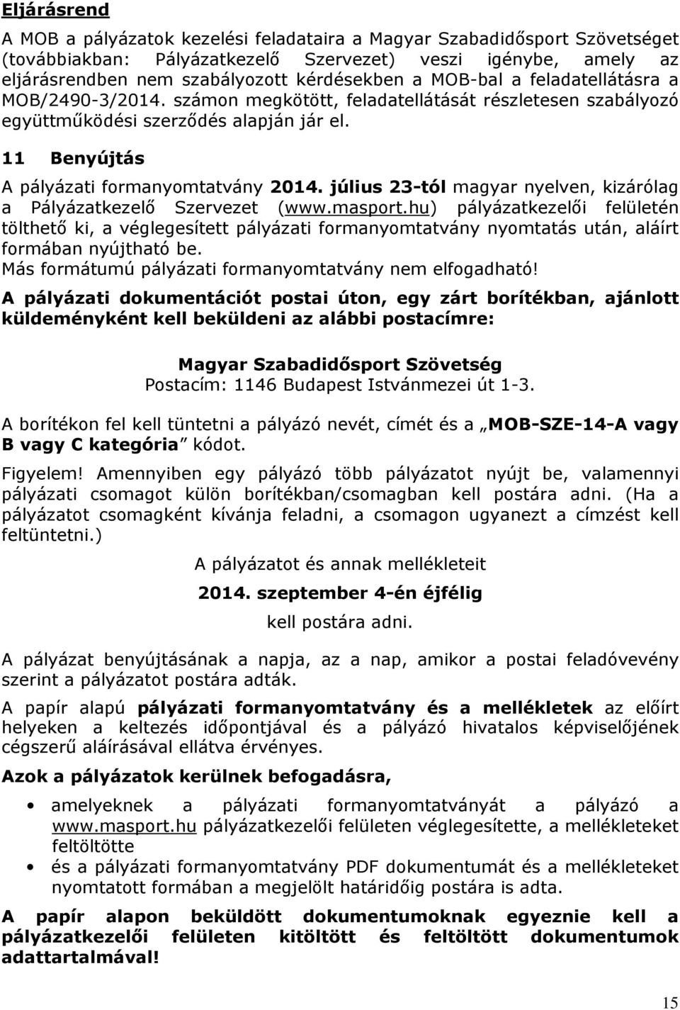 július 23-tól magyar nyelven, kizárólag a Pályázatkezelő Szervezet (www.masport.