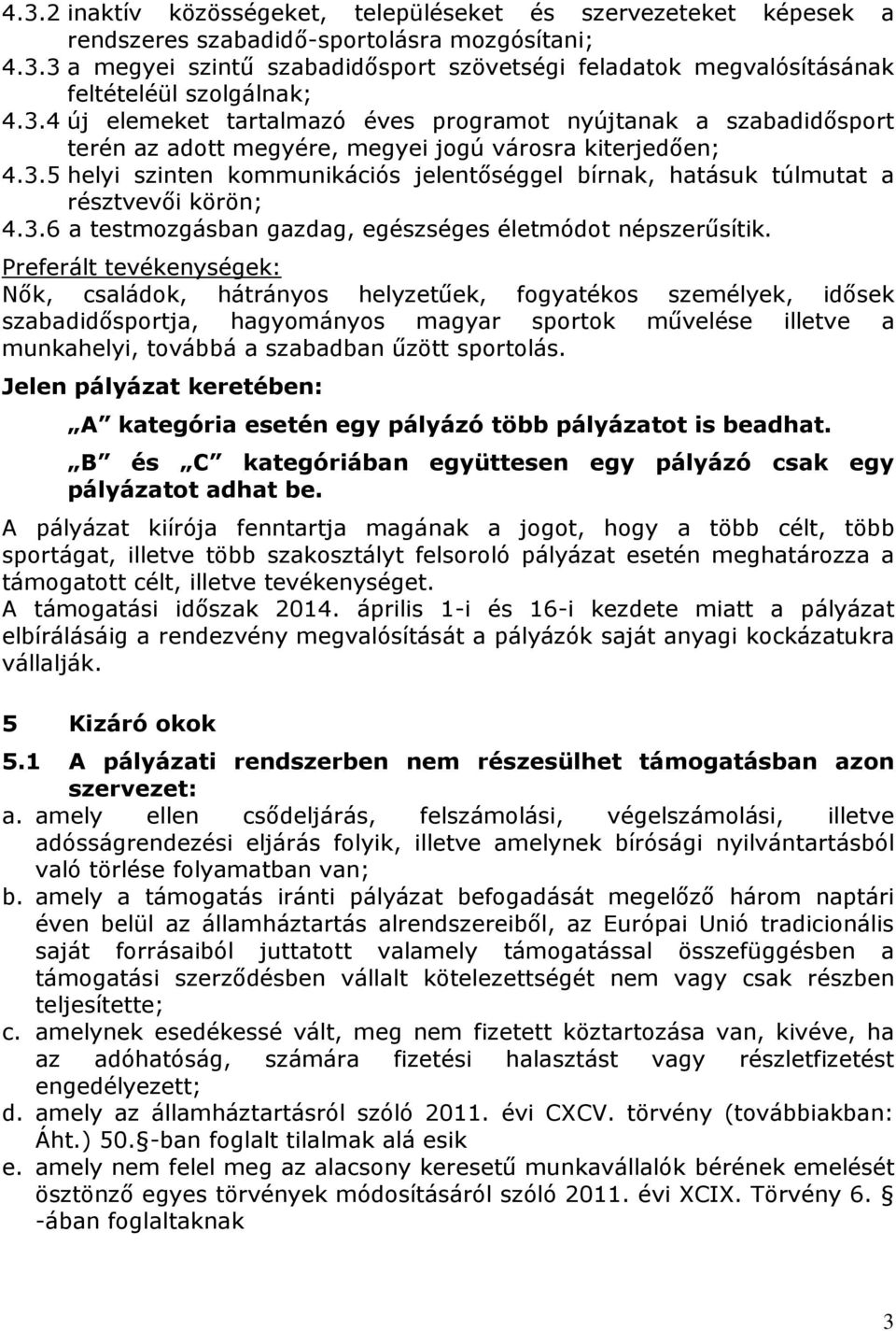 3.6 a testmozgásban gazdag, egészséges életmódot népszerűsítik.